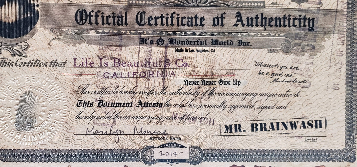 Official Certificate of Authenticity It's a wonderful world inc. Made in Los Angeles, CA This certifies that Life is beautiful & co. California never never give up This certificate hereby verifies the authenticity of the accompanying unique artwork. This documents attests the artist have personally approved, signed and thumbprinted accompanying piece of fine art. Marilyn Monroe 2017 Mr. Brainwash.